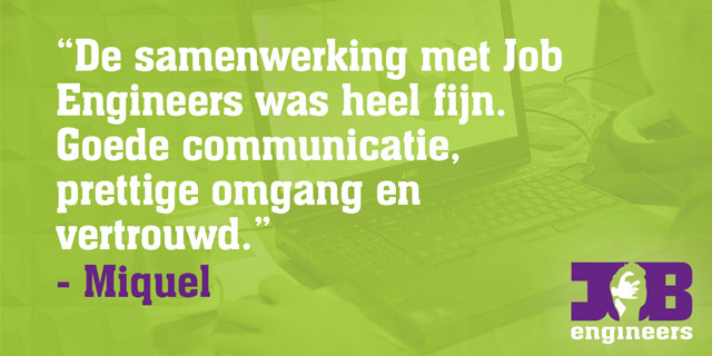 Miquel over Job Engineers: “Duidelijke communicatie en behulpzaam”